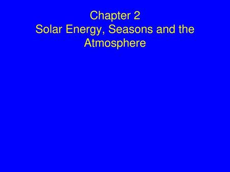 Chapter 2 Solar Energy, Seasons and the Atmosphere