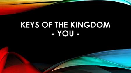 Keys of the Kingdom - YOU -