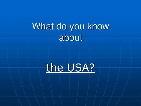 What do you know about the USA?.