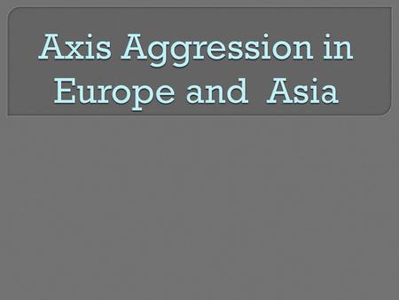 Axis Aggression in Europe and Asia