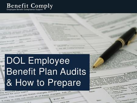 DOL Employee Benefit Plan Audits & How to Prepare