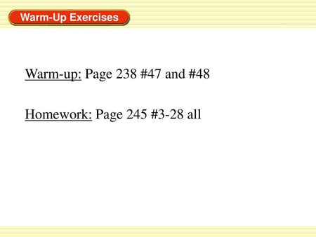 Warm-up: Page 238 #47 and #48 Homework: Page 245 #3-28 all