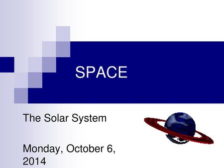 The Solar System Monday, October 6, 2014