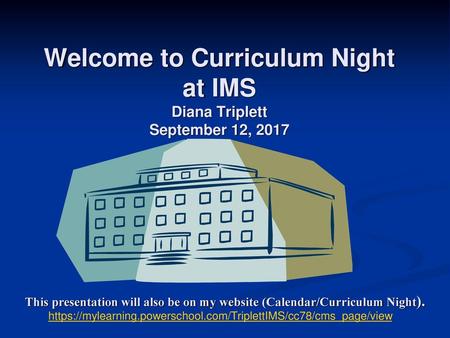 Welcome to Curriculum Night at IMS Diana Triplett September 12, 2017