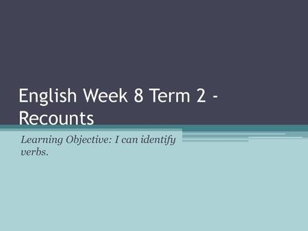 English Week 8 Term 2 - Recounts