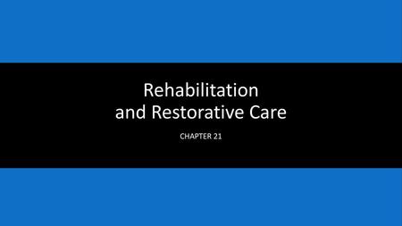 Rehabilitation and Restorative Care