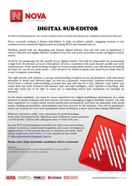 DIGITAL SUB-EDITOR At NOVA Entertainment, we create content that is loved and shared by audiences wherever they are. We’re currently seeking a Senior Sub-Editor.