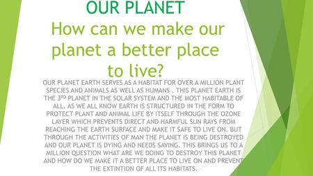 OUR PLANET How can we make our planet a better place to live?