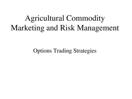 Agricultural Commodity Marketing and Risk Management