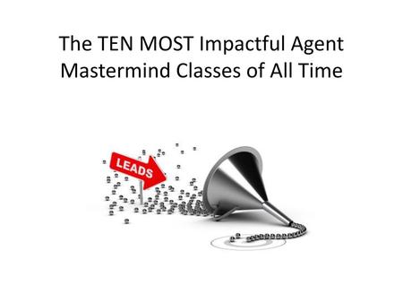The TEN MOST Impactful Agent Mastermind Classes of All Time