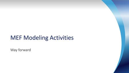 MEF Modeling Activities