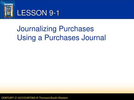 LESSON 9-1 Journalizing Purchases Using a Purchases Journal