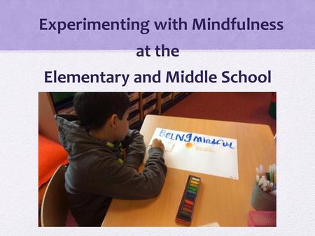 Experimenting with Mindfulness at the Elementary and Middle School