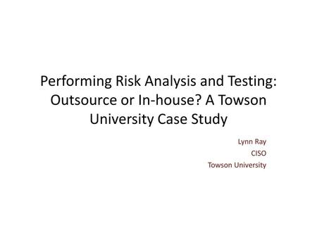 Performing Risk Analysis and Testing: Outsource or In-house