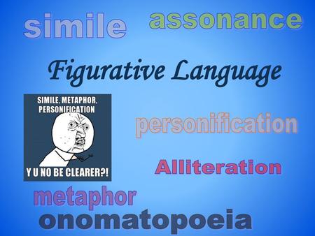 Figurative Language simile assonance personification Alliteration