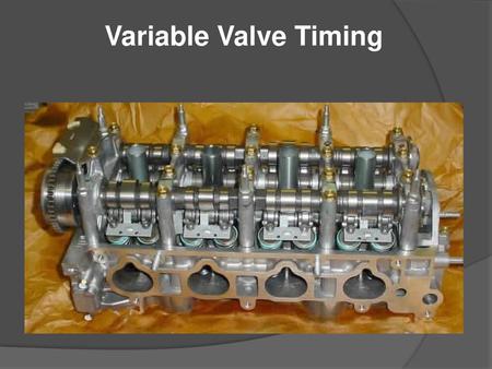 Variable Valve Timing.