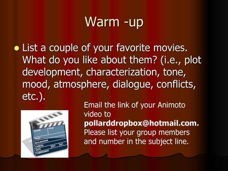 Warm -up List a couple of your favorite movies. What do you like about them? (i.e., plot development, characterization, tone, mood, atmosphere, dialogue,