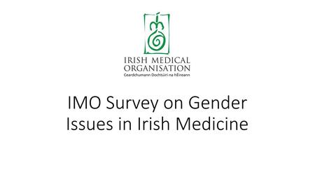 IMO Survey on Gender Issues in Irish Medicine