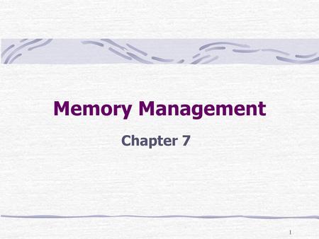 Memory Management Chapter 7.