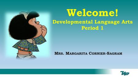 Welcome! Developmental Language Arts Period 1