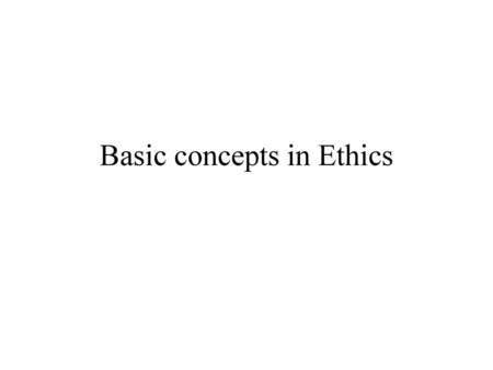 Basic concepts in Ethics