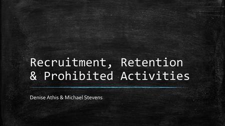 Recruitment, Retention & Prohibited Activities