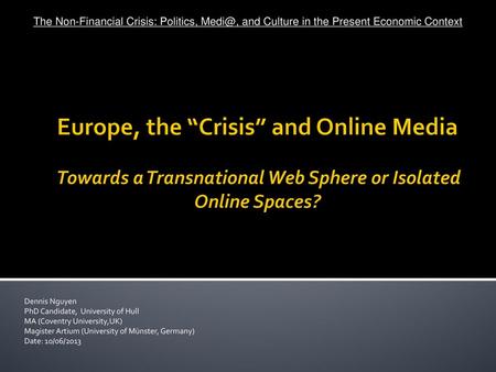 The Non-Financial Crisis: Politics, Medi@, and Culture in the Present Economic Context Europe, the “Crisis” and Online Media Towards a Transnational.