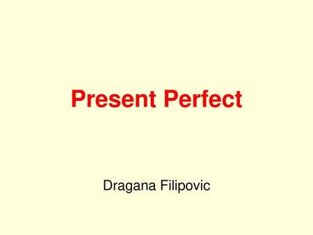 Present Perfect Dragana Filipovic.