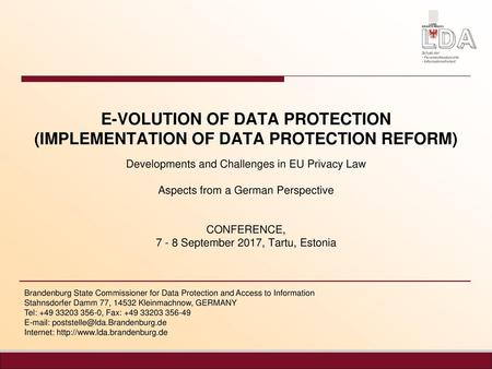 E-VOLUTION OF DATA PROTECTION (IMPLEMENTATION OF DATA PROTECTION REFORM) Developments and Challenges in EU Privacy Law Aspects from a German Perspective.