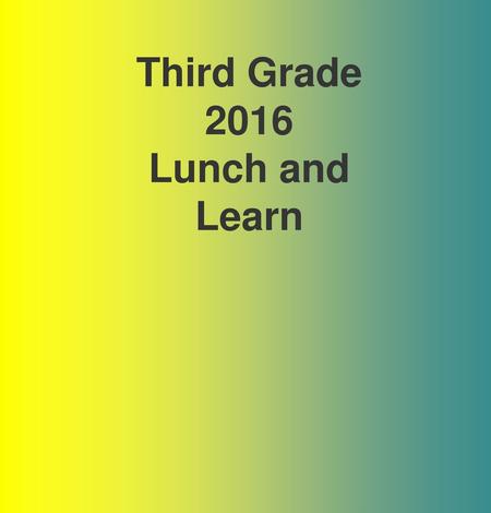 Third Grade 2016 Lunch and Learn.