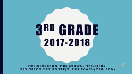 3rd grade 2017-2018 Mrs.Bergeron, mrs.brown, Mrs.gibbs, mrs.Greco,Mrs.Montejo, mrs.roach(Carlson)