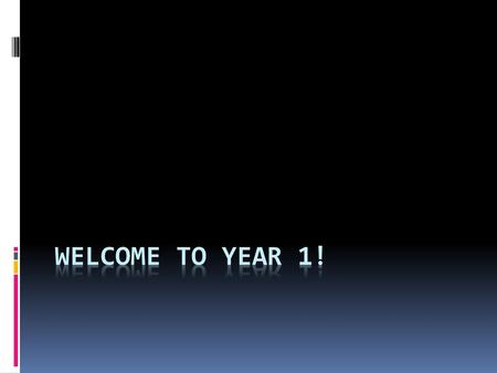 Welcome to Year 1!.