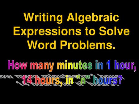 Writing Algebraic Expressions to Solve Word Problems.