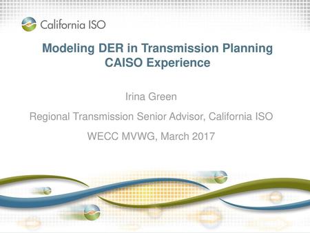 Modeling DER in Transmission Planning CAISO Experience