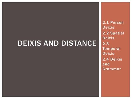 Deixis and distance 2.1 Person Deixis 2.2 Spatial Deixis