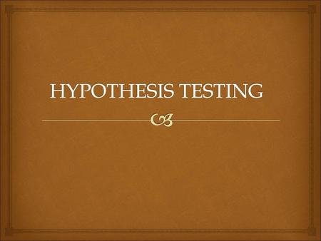 HYPOTHESIS TESTING.