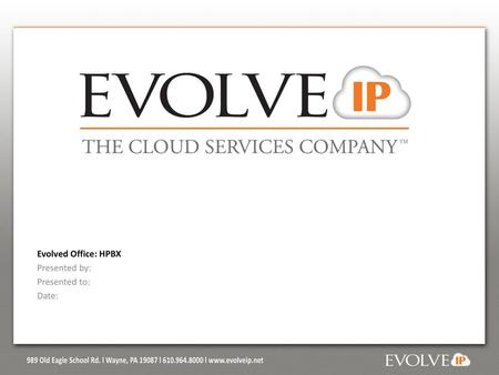Evolved Office: HPBX Presented by: Presented to: Date: