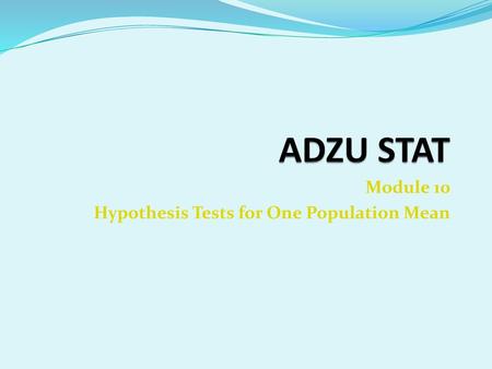Module 10 Hypothesis Tests for One Population Mean
