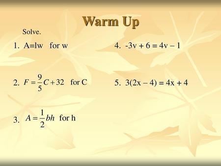 Warm Up 1. A=lw for w v + 6 = 4v – (2x – 4) = 4x + 4