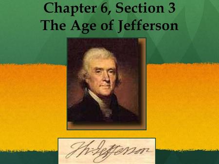 Chapter 6, Section 3 The Age of Jefferson