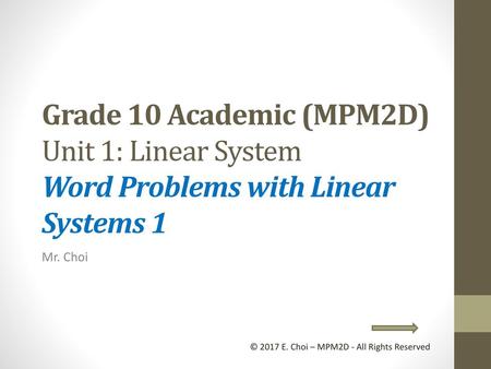Grade 10 Academic (MPM2D) Unit 1: Linear System Word Problems with Linear Systems 1 Mr. Choi © 2017 E. Choi – MPM2D - All Rights Reserved.