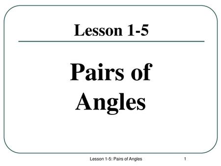 Lesson 1-5: Pairs of Angles