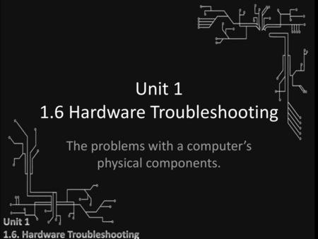 Unit Hardware Troubleshooting