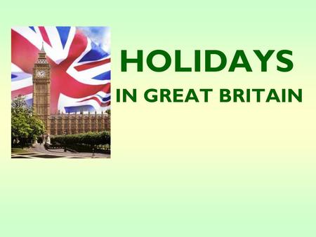 HOLIDAYS IN GREAT BRITAIN.