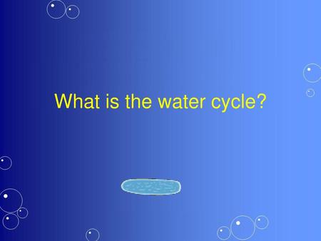 What is the water cycle?.