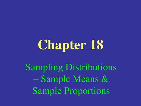 Sampling Distributions – Sample Means & Sample Proportions