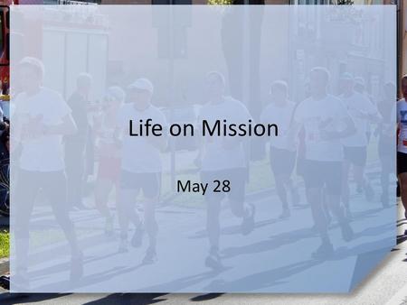 Life on Mission May 28.