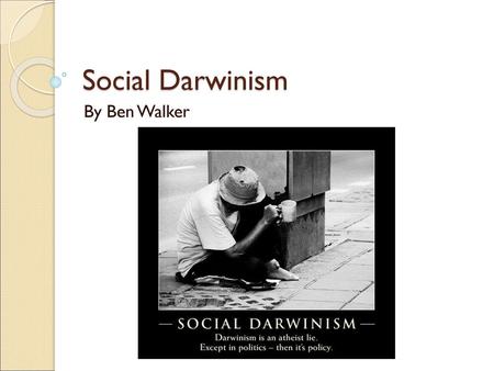 Social Darwinism By Ben Walker.