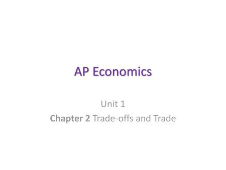 Unit 1 Chapter 2 Trade-offs and Trade