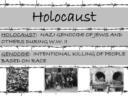 Holocaust HOLOCAUST: NAZI GENOCIDE OF JEWS AND OTHERS DURING W.W. II